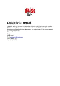 DASK BROKER İHALESİ Doğal Afet Sigortaları Kurumu tarafından DASK Reasürans Plasmanı Broker İhalesi, 30 Mayıs 2016 – 1 Haziran 2016 tarihleri arasında yapılacak olup; ihaleye katılacak olan Reasürans Broke