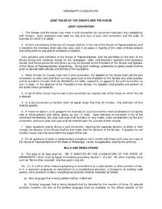 MISSISSIPPI LEGISLATURE  JOINT RULES OF THE SENATE AND THE HOUSE JOINT CONVENTION 1. The Senate and the House may meet in joint convention by concurrent resolution duly adopted by both houses. Such resolution shall state