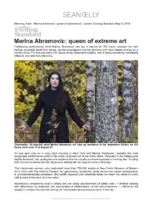    Manning, Kara. “Marina Abramovic: queen of extreme art,” London Evening Standard, May 8, 2014. Trailblazing performance artist Marina Abramovic has sat in silence for 700 hours, enacted her own funeral, scrubbed 