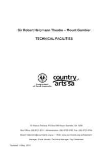 Sir Robert Helpmann Theatre – Mount Gambier TECHNICAL FACILITIES 10 Watson Terrace, PO Box 899 Mount Gambier, SA 5290 Box Office: ([removed], Administration: ([removed], Fax: ([removed]Email: helpmann@coun