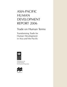 ASIA-PACIFIC HUMAN DEVELOPMENT REPORT 2006 Trade on Human Terms Transforming Trade for