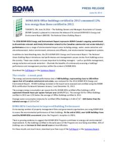 PRESS RELEASE June 26, 2014 BOMA BESt Office buildings certified in 2013 consumed 12% less energy than those certified in[removed]TORONTO, ON, June[removed] – The Building Owners and Managers Association of Canada