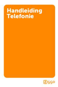 Handleiding Telefonie Welkom Van harte welkom bij Telefonie van Ziggo. Met deze gebruikershandleiding leggen wij u stap voor stap de handige extra diensten van telefonie van Ziggo