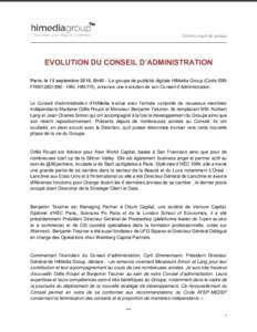 Communiqué de presse  EVOLUTION DU CONSEIL D’ADMINISTRATION Paris, le 15 septembre 2016, 8h40 – Le groupe de publicité digitale HiMedia Group (Code ISIN FR0012821890 - HIM, HIM.FR), annonce une évolution de son Co