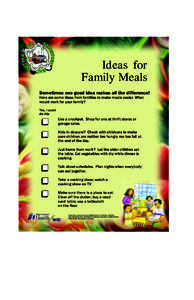 Ideas for Family Meals Sometimes one good idea makes all the difference! Here are some ideas from families to make meals easier. What would work for your family? Yes, I could