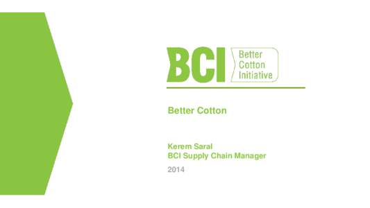 Better Cotton  Kerem Saral BCI Supply Chain Manager 2014