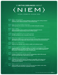 10 MYTHS DEBUNKED ABOUT  MYTH:	 NIEM is a data warehouse. FACT:	NIEM is a reusable library of data definitions supported by tools, training, technical assistance, and a vibrant community. It does not store data. MYTH:	 