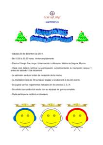 WATERPOLO  - Sábado 20 de diciembre de[removed]De 10:00 a 20:00 horas ininterrumpidamente. - Piscina Colegio San Jorge. Urbanización La Alcayna. Molina de Segura. Murcia. - Cada club deberá notificar su participación