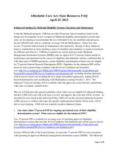 Affordable Care Act: State Resources FAQ April 25, 2013 Enhanced Funding for Medicaid Eligibility Systems Operation and Maintenance Under the Medicaid program, CMS has provided 90 percent federal matching funds for the d