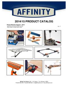 [removed]PRODUCT CATALOG Prices Effective August 1, 2014 Supersedes all previously dated price lists. Prices subject to change without notice.  Affinity Tool Works, LLC • 1161 Rankin • Troy, Michigan 48083