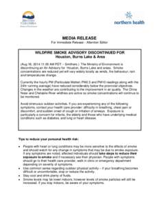 MEDIA RELEASE For Immediate Release - Attention Editor WILDFIRE SMOKE ADVISORY DISCONTINUED FOR Houston, Burns Lake & Area (Aug 18, [removed]:00 AM PDT – Smithers.) The Ministry of Environment is