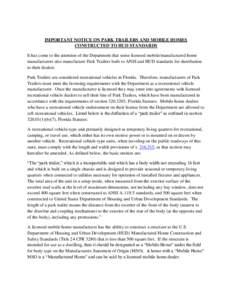 IMPORTANT NOTICE ON PARK TRAILERS AND MOBILE HOMES CONSTRUCTED TO HUD STANDARDS It has come to the attention of the Department that some licensed mobile/manufactured home manufacturers also manufacture Park Trailers buil