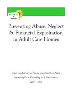 Preventing Abuse, Neglect & Financial Exploitation in Adult Care Homes Grant Funded by The Kansas Department on Aging Preventing Elder Abuse Neglect & Exploitation