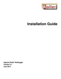 Installation Guide  Apache Roller Weblogger  Version 5.1  July 2014