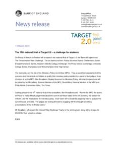 13 March 2015 The 15th national final of Target 2.0 – a challenge for students On Friday 20 March six finalists will compete in the national final of Target 2.0: the Bank of England and The Times Interest Rate Challeng