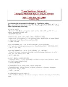 Texas Southern University Thurgood Marshall School of Law Library New Titles for July 2009 A Partial Listing The following titles are arranged by subject and LC Classification Number. If you have an interest in reviewing