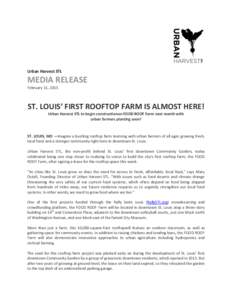 Urban Harvest STL  MEDIA RELEASE February 11, 2015  ST. LOUIS’ FIRST ROOFTOP FARM IS ALMOST HERE!
