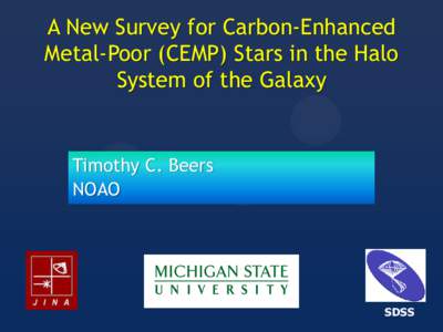A New Survey for Carbon-Enhanced Metal-Poor (CEMP) Stars in the Halo System of the Galaxy Timothy C. Beers NOAO