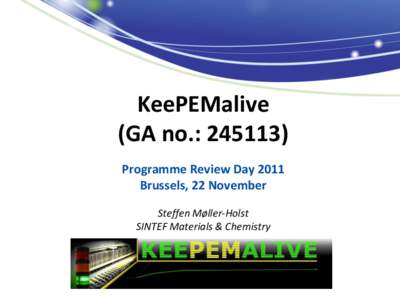 KeePEMalive (GA no.: [removed]Programme Review Day 2011 Brussels, 22 November Steffen Møller-Holst SINTEF Materials & Chemistry