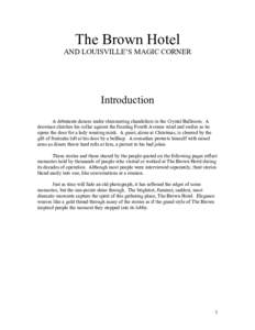 The Brown Hotel AND LOUISVILLE’S MAGIC CORNER Introduction A debutante dances under shimmering chandeliers in the Crystal Ballroom. A doorman clutches his collar against the freezing Fourth Avenue wind and smiles as he