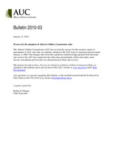 Bulletin[removed]January 15, 2010 Process for the adoption of Alberta Utilities Commission rules The Alberta Utilities Commission (AUC) has revised the process for the creation, repeal or amendment of AUC rules that was 