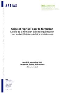 Crise et reprise: oser la formation Le rôle de la formation et de la requalification pour les bénéficiaires de l’aide sociale aussi Jeudi 19 novembre 2009 Lausanne, Palais de Beaulieu