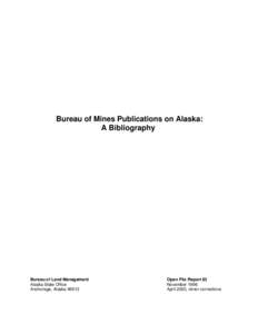 Bureau of Mines Publications on Alaska: A Bibliography Bureau of Land Management Alaska State Office Anchorage, Alaska 99513