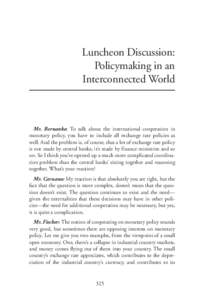 Luncheon Discussion: Policymaking in an Interconnected World Mr. Bernanke: To talk about the international cooperation in monetary policy, you have to include all exchange rate policies as