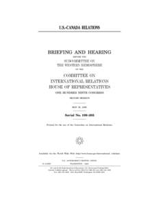U.S.–CANADA RELATIONS  BRIEFING AND HEARING BEFORE THE  SUBCOMMITTEE ON