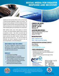 SOCIAL MEDIA for disaster response and recovery A performance-level course that will focus on the use of social media in enhancing disaster preparedness, response, and recovery. The training will provide participants wit