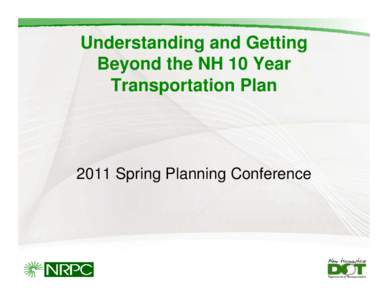 Understanding and Getting Beyond the NH 10 Year Transportation Plan 2011 Spring Planning Conference