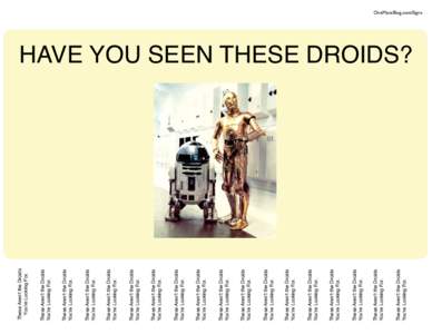 These Aren’t the Droids You’re Looking For. These Aren’t the Droids You’re Looking For.