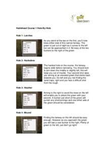 Hazlehead Course 1 Hole-By-Hole  Hole 1- Larches As you stand at the tee on the first, you’ll note trees either side of this narrow fairway. The green is just out of sight as it curves to the left