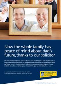 Now the whole family has peace of mind about dad’s future, thanks to our solicitor. Like most families, we found it hard to talk about what would happen if some day dad could no longer make decisions for himself. Our s