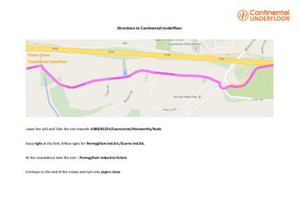 Directions to Continental Underfloor  Leave the a30 and Take the exit towards A388/B3254/Launceston/Holsworthy/Bude Keep right at the fork, follow signs for Pennygillam Ind.Est./Scarne Ind.Est.