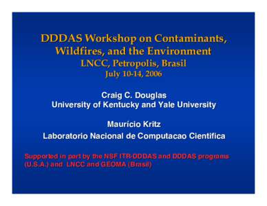 DDDAS Workshop on Contaminants, Wildfires, and the Environment LNCC, Petropolis, Brasil July 10-14, 2006  Craig C. Douglas