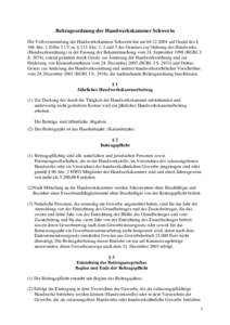 Beitragsordnung der Handwerkskammer Schwerin Die Vollversammlung der Handwerkskammer Schwerin hat amauf Grund des § 106 Abs. 1 Ziffer 5 i.V.m. § 113 Abs. 1, 2 und 3 des Gesetzes zur Ordnung des Handwerks (H