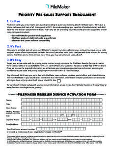 Priority Pre-sales Support Enrollment 1. It’s Free FileMaker wants you on our team! Our experts are waiting to assist you in closing lots of FileMaker sales. We’re just a phone call away. And best of all, this suppor