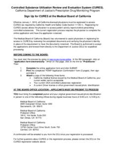 Controlled Substance Utilization Review and Evaluation System (CURES), California Department of Justice’s Prescription Drug Monitoring Program Sign Up for CURES at the Medical Board of California Effective January 1, 2