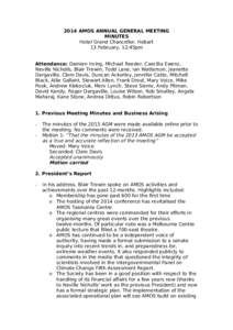 2014 AMOS ANNUAL GENERAL MEETING MINUTES Hotel Grand Chancellor, Hobart 13 February, 12:45pm Attendance: Damien Irving, Michael Reeder, Caecilia Ewenz, Neville Nicholls, Blair Trewin, Todd Lane, Ian Watterson, Jeanette