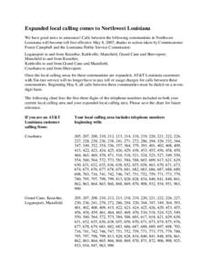 Expanded local calling comes to Northwest Louisiana We have good news to announce! Calls between the following communities in Northwest Louisiana will become toll free effective May 8, 2007, thanks to action taken by Com