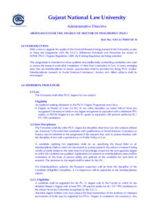 Gujarat National Law University Administrative Directive ORDINANCES FOR THE DEGREE OF DOCTOR OF PHILOSOPHY (Ph.D.) Ref. No.: GNLU/PHDINTRODUCTION With a view to upgrade the quality of the Doctoral Research bei