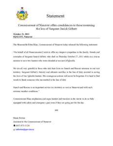 Statement Commissioner of Nunavut offers condolences to those mourning the loss of Sargeant Janick Gilbert October 31, 2011 IQALUIT, Nunavut The Honourable Edna Elias, Commissioner of Nunavut today released the following