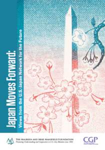 Views from the U.S.-Japan Network for the Future  Japan Moves Forward: The Maureen and Mike Mansfield Foundation Promoting Understanding and Cooperation in U.S.-Asia Relations since 1983