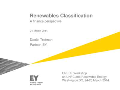 Renewables Classification A finance perspective 24 March 2014 Daniel Trotman Partner, EY