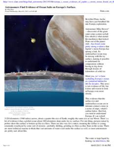 http://www.slate.com/blogs/bad_astronomyeuropa_s_ocean_evidence_of_jupiter_s_moon_ocean_found_on_th  Astronomers Find Evidence of Ocean Salts on Europa’s Surface. By Phil Plait Posted Wednesday, March 6, 20