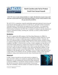 North Carolina Jails Fail to Protect Youth from Sexual Assault ACLU-NC survey reveals widespread failure to comply with federal law meant to keep youth safe from sexual assault when incarcerated demonstrating a need for 