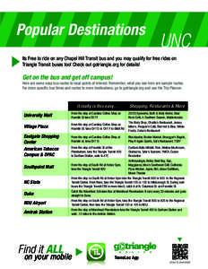 Popular Destinations  UNC Its Free to ride on any Chapel Hill Transit bus and you may qualify for free rides on Triangle Transit buses too! Check out gotriangle.org for details!