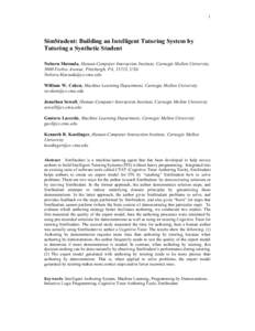 1  SimStudent: Building an Intelligent Tutoring System by Tutoring a Synthetic Student Noboru Matsuda, Human-Computer Interaction Institute, Carnegie Mellon University, 5000 Forbes Avenue, Pittsburgh, PA, 15213, USA