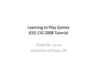 Learning to Play Games WCCI 2008 Tutorial